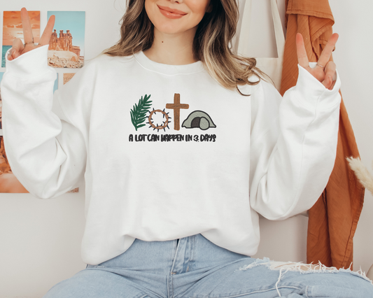 A Lot Can Happen in 3 Days" – Embroidered Christian Sweatshirt