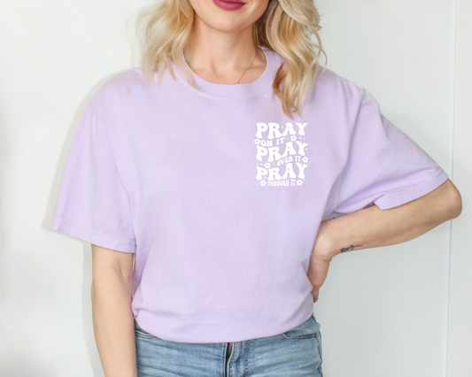 Pray On It-Pray Over it- Pray Through It Tee