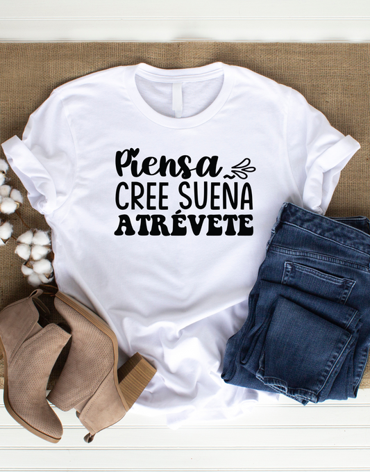 Piensa Cree sueña atrévete- T-Shirt