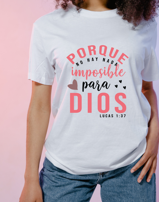 Porque no hay nada imposible para Dios Tee.